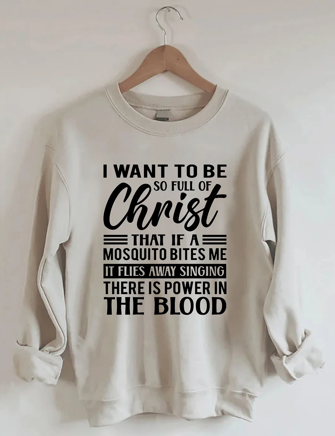 I Want To Be So Full Of Christ Sweatshirt