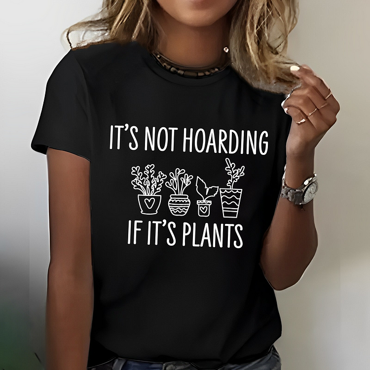 It's Not Hoarding If Its Plants T-shirt