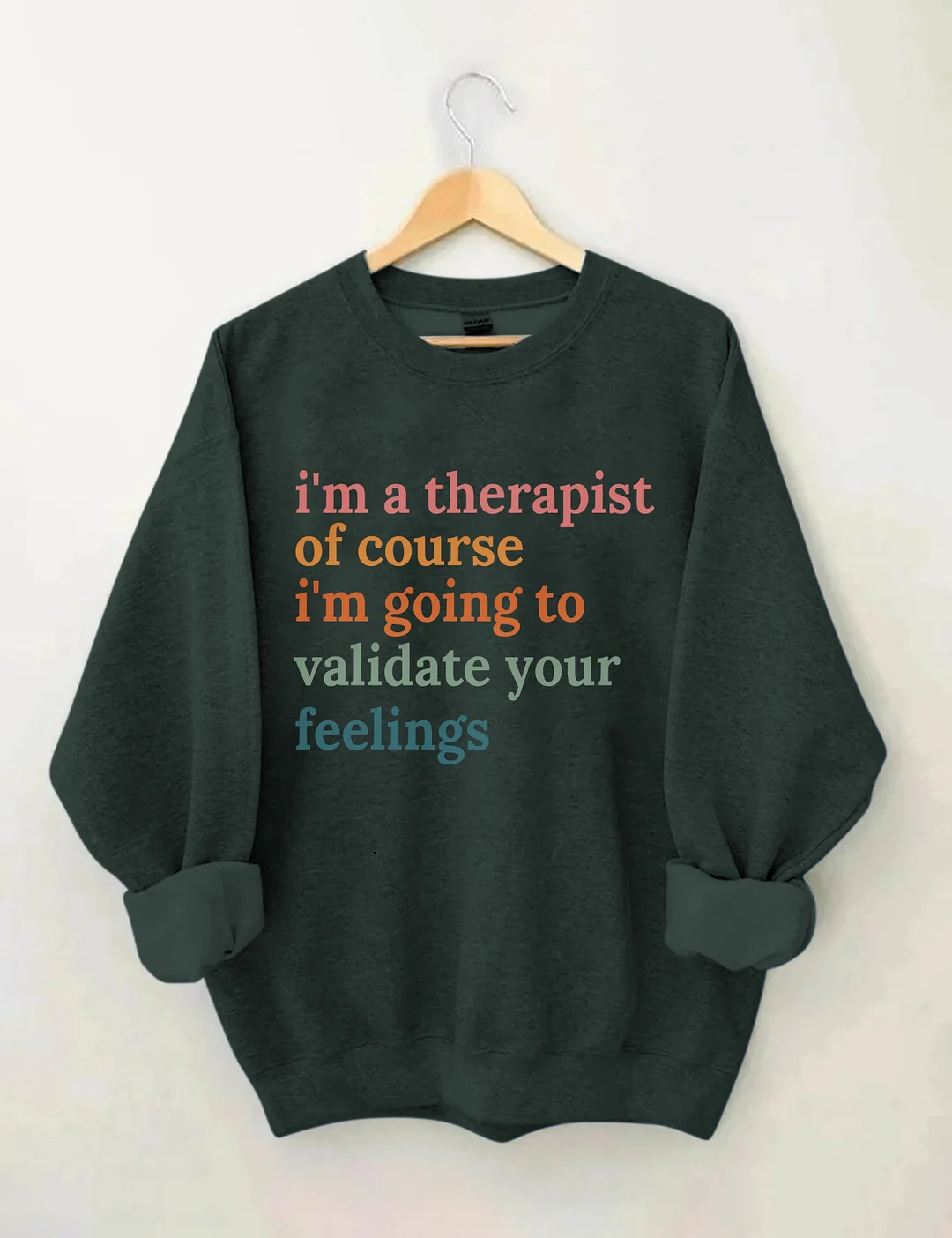 I'm A Therapist Of Course I'm Going To Validate Your Feelings Sweatshirt
