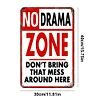 NO DRAMA ZONE DON'T BRING THAT MESS AROUND HERE - Metal Tin Signs(8*12Inch/12*16Inch)