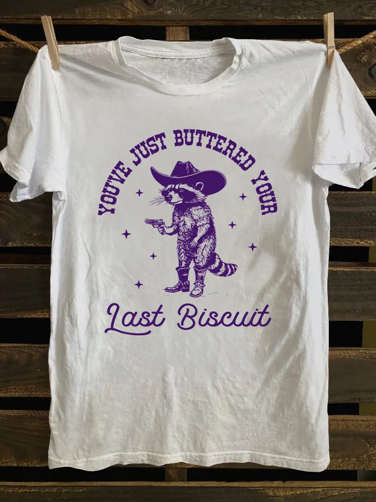 You've Just Buttered Your Last Biscuit T-shirt