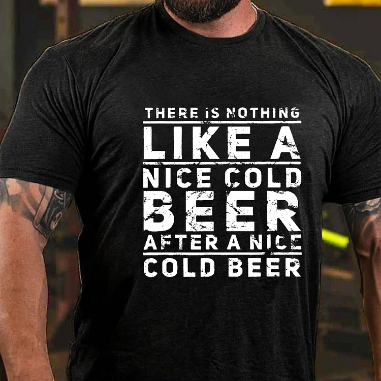 There Is Nothing Like A Nice Cold Beer After A Nice Cold Beer Funny Men's T-shirt