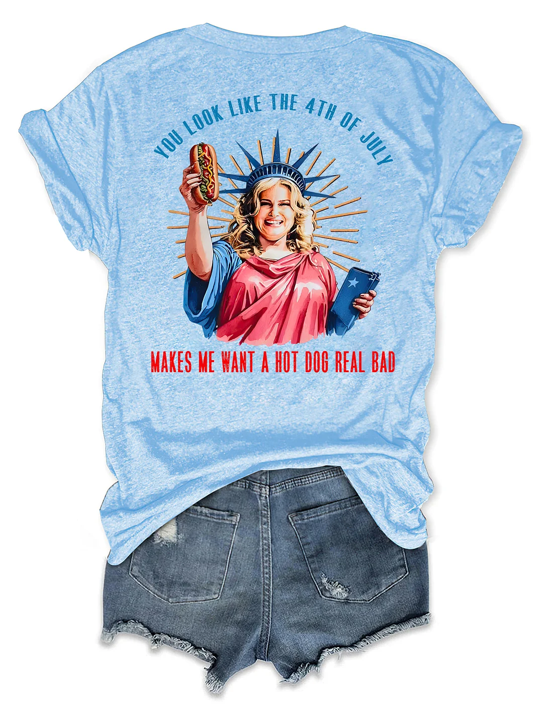 You Look Like The 4th Of July Makes Me Want A Hot Dog Real Bad T-shirt