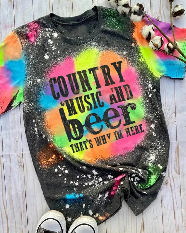 Country Music And Beer That's Why I'm Here Tie Dye Shirt