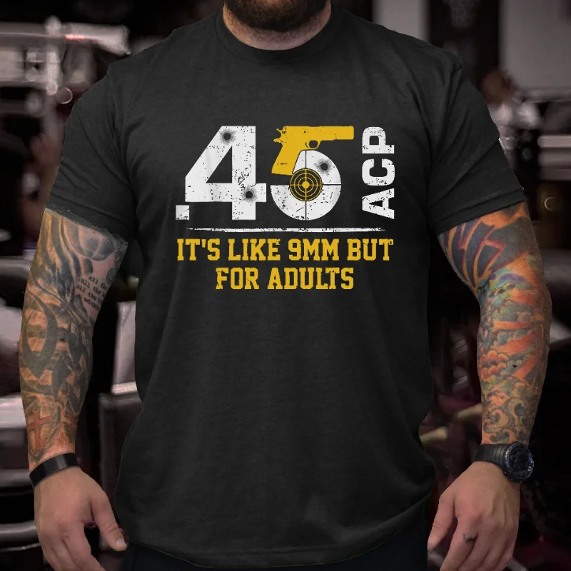 45 ACP It's Like 9mm But For Adults Print Men's T-shirt ctolen