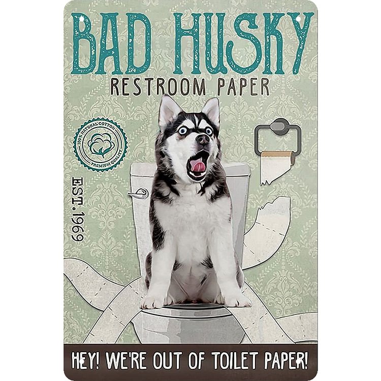 Bad Husky Restroom Paper - Vintage Tin Signs/Wooden Signs - 7.9x11.8in & 11.8x15.7in