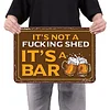 It's Not A Fucking Shed It's A Bar - Metal Tin Signs(8*12Inch/12*16Inch) - Bar