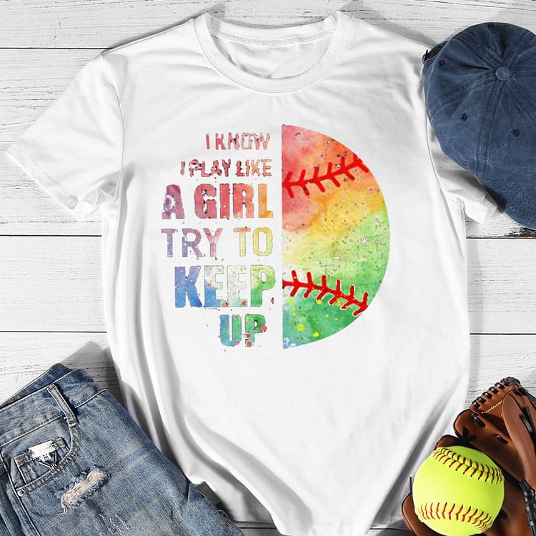 AL™ I Know I Play Like A Girl Try To Keep Up Softball T-shirt Tee -01271