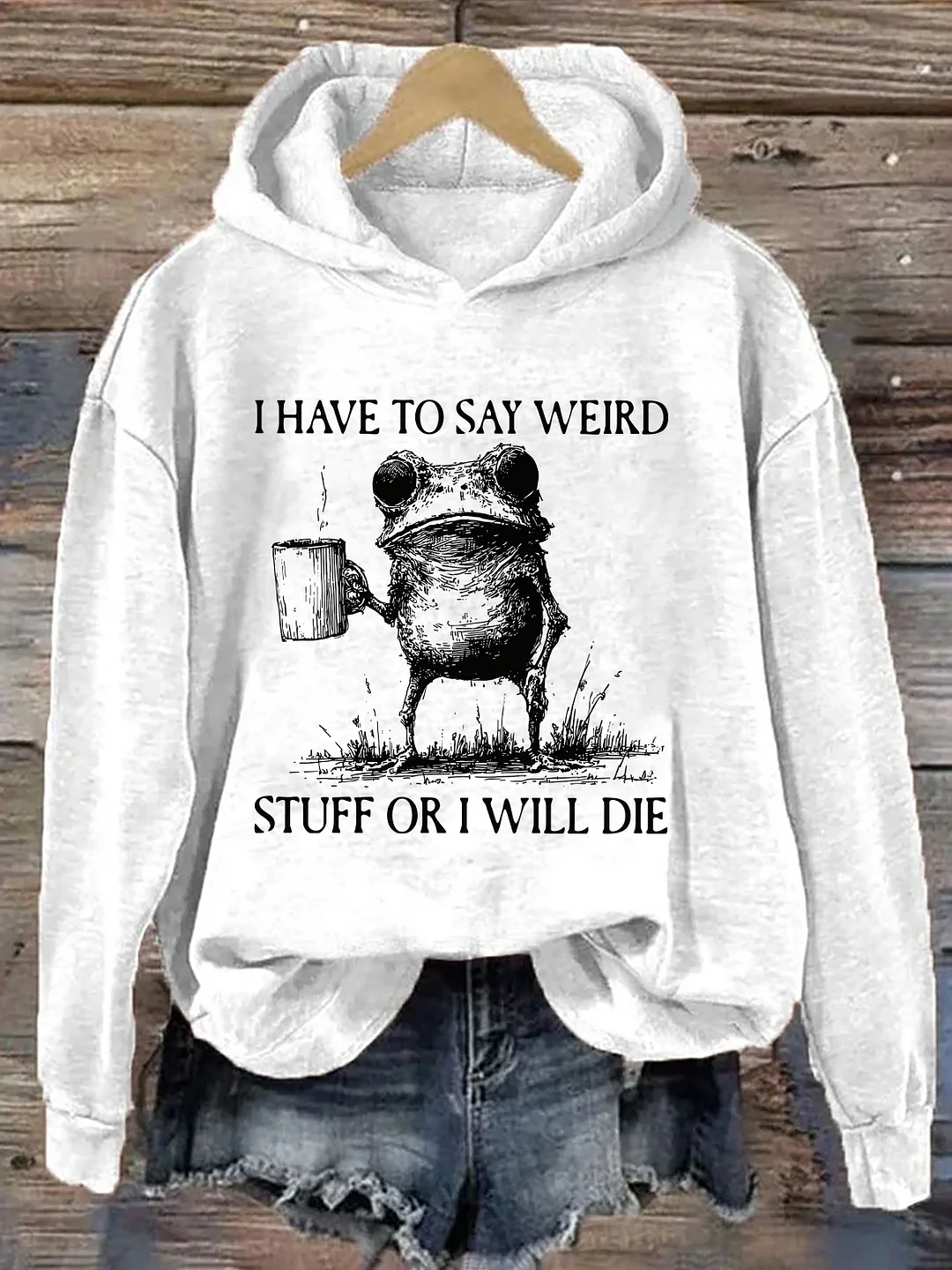 I Have To Say Weird Stuff Or I Will Die Hoodie