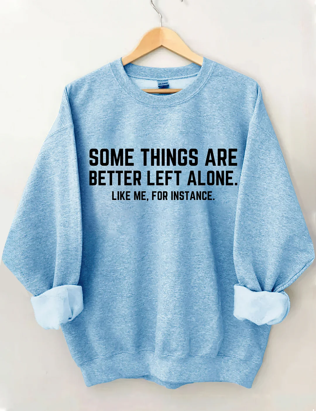 Some Things Are Better Left Alone Like Me For Instance Sweatshirt