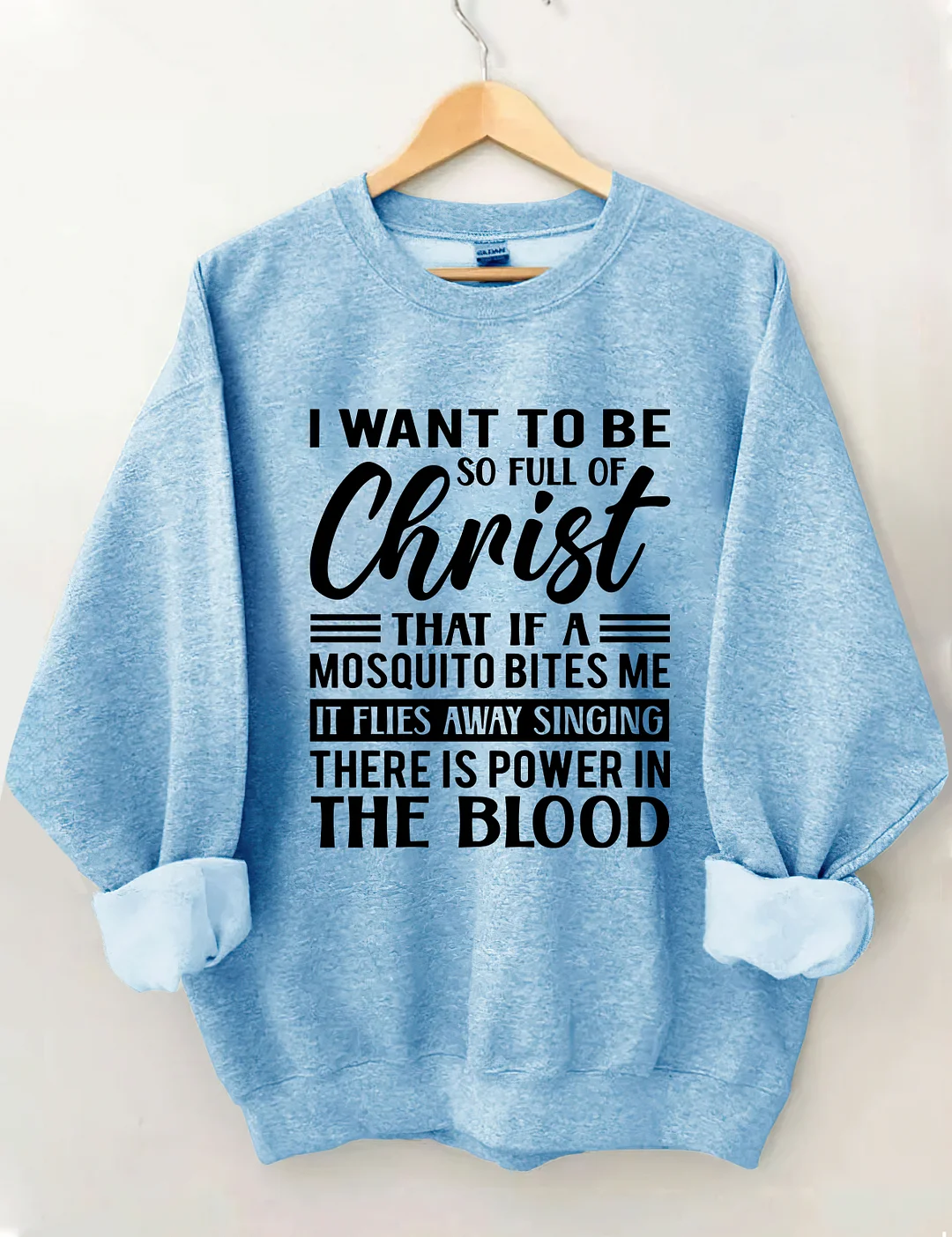 I Want To Be So Full Of Christ Sweatshirt