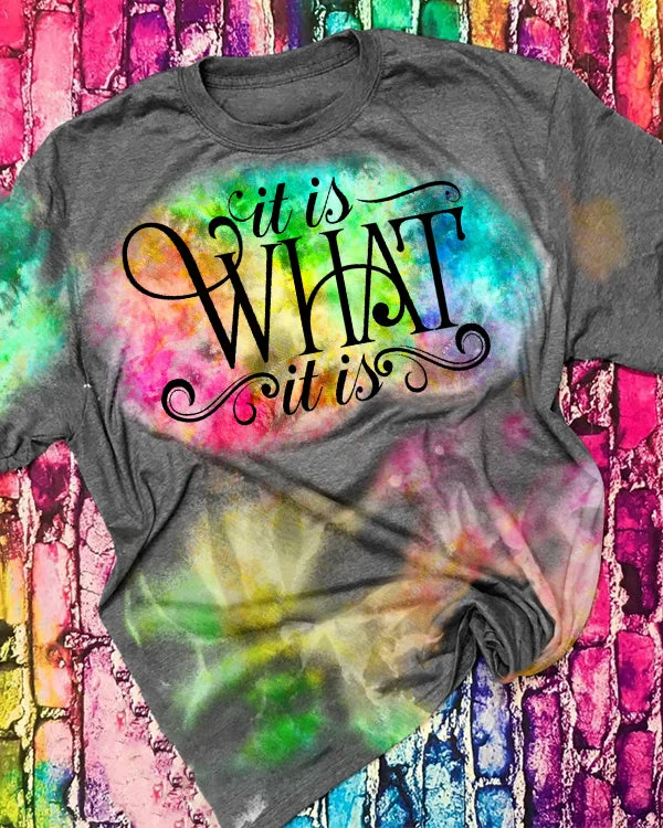 It Is What It Is Tie Dye Shirt