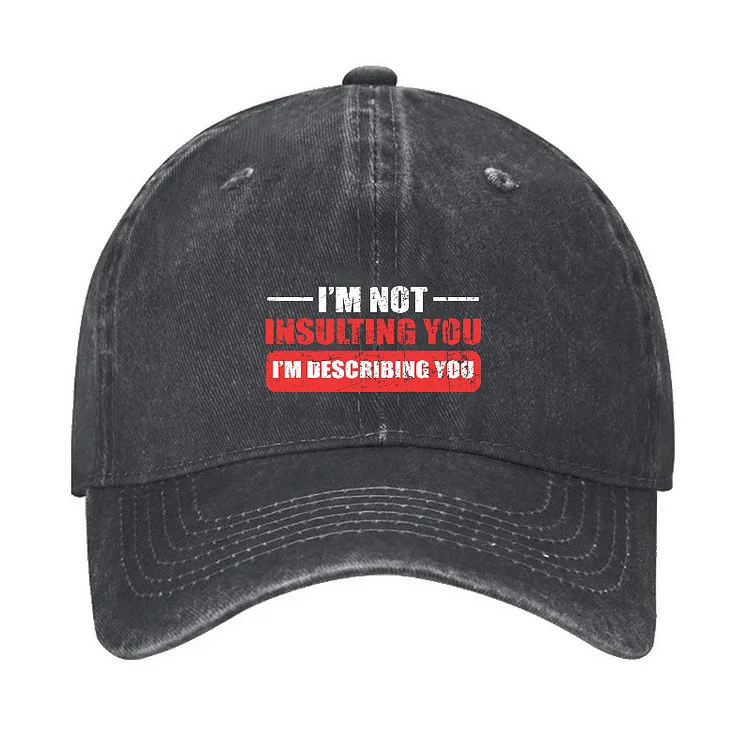 I'm Not Insulting You I'm Describing You Sarcastic Hat socialshop