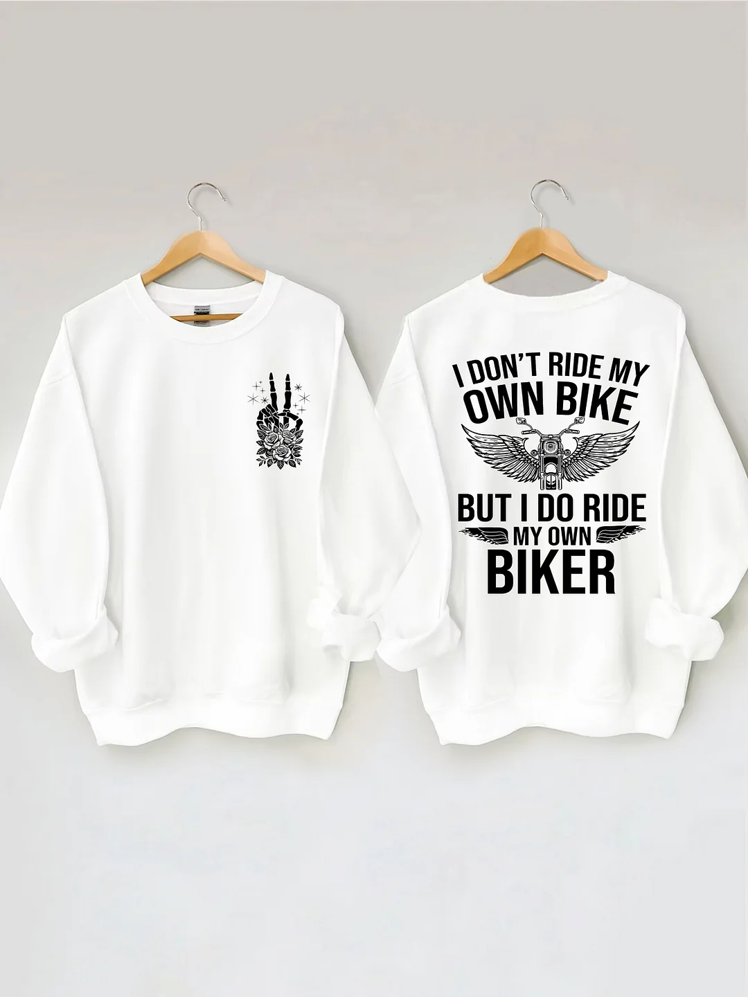 I Don't Ride My Own Bike But I Do Ride My Own Biker Sweatshirt