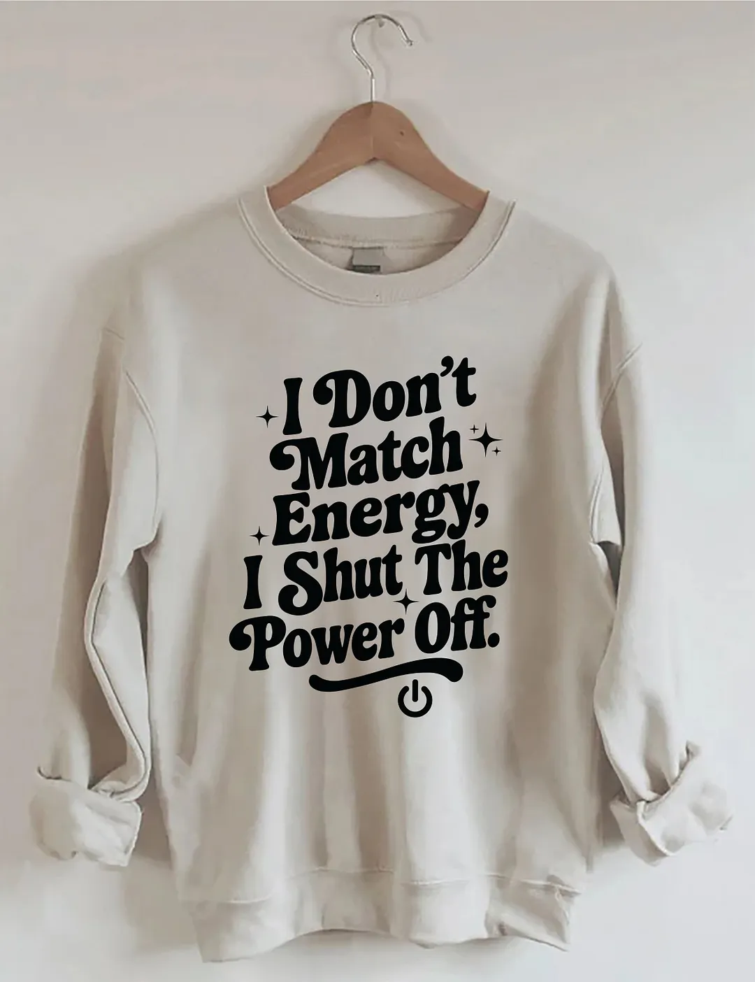 I Don't Match Energy I Shut The Power Off Sweatshirt