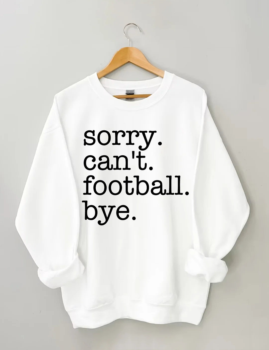 Sorry Can't Football Bye Sweatshirt