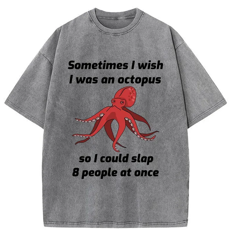 Sometimes L Wish I Was An Octopus Washed T-shirt artswardrobe