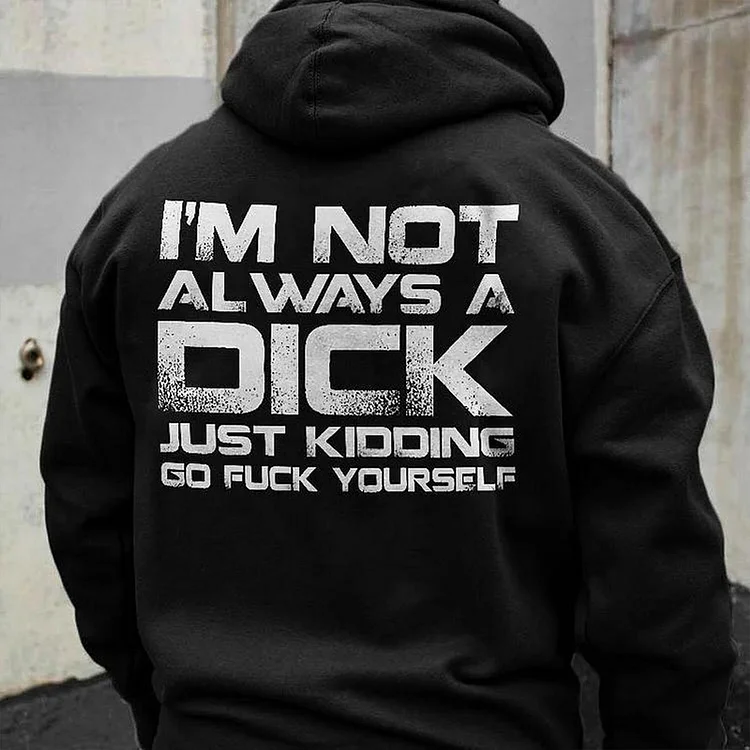 I'M NOT ALWAYS A D*CK Hoodie, Sweatshirt, T-Shirt