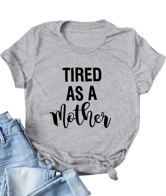 Tired As A Mother Tee