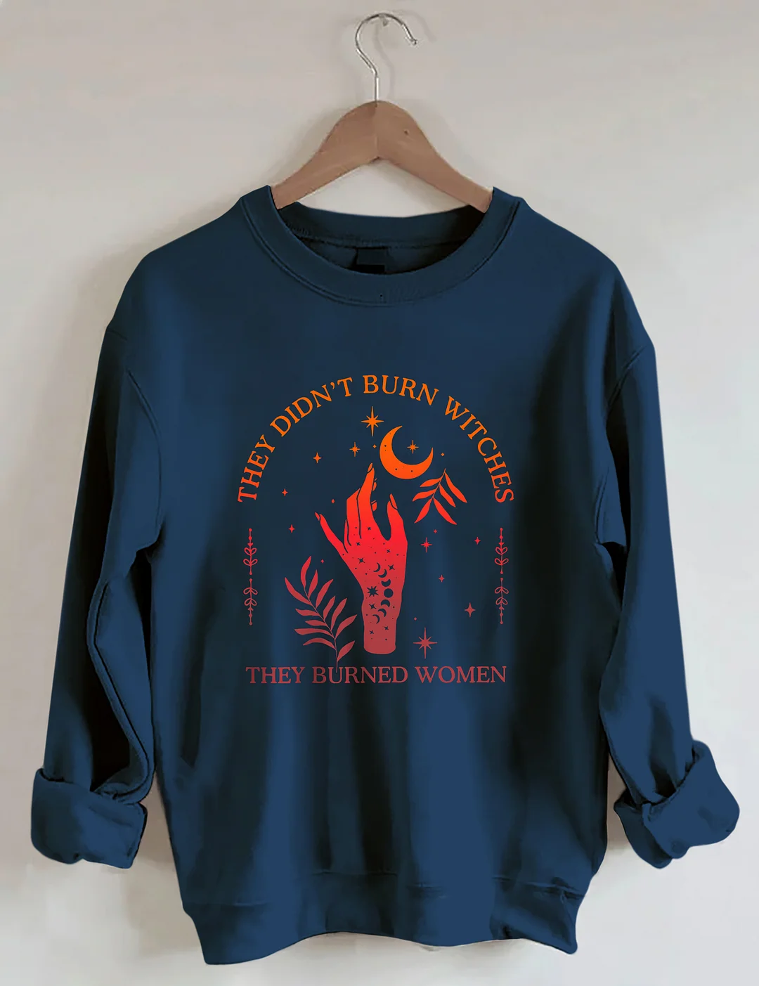 They Didn't Burn Witches They Burned Women Sweatshirt