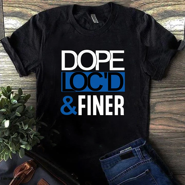 Dope Loc'd and Finer  T-shirt