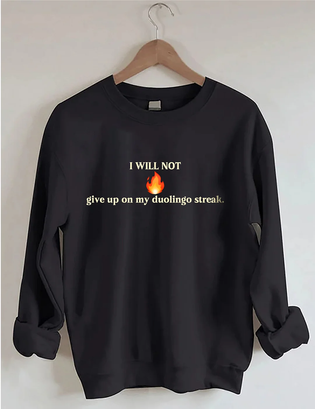 I Will Not Give Up On My Duolingo Streak Sweatshirt