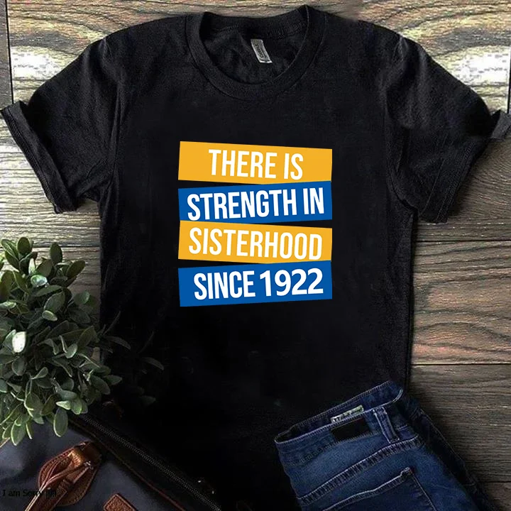 There is strength in sisterhood since 1922  T-shirt