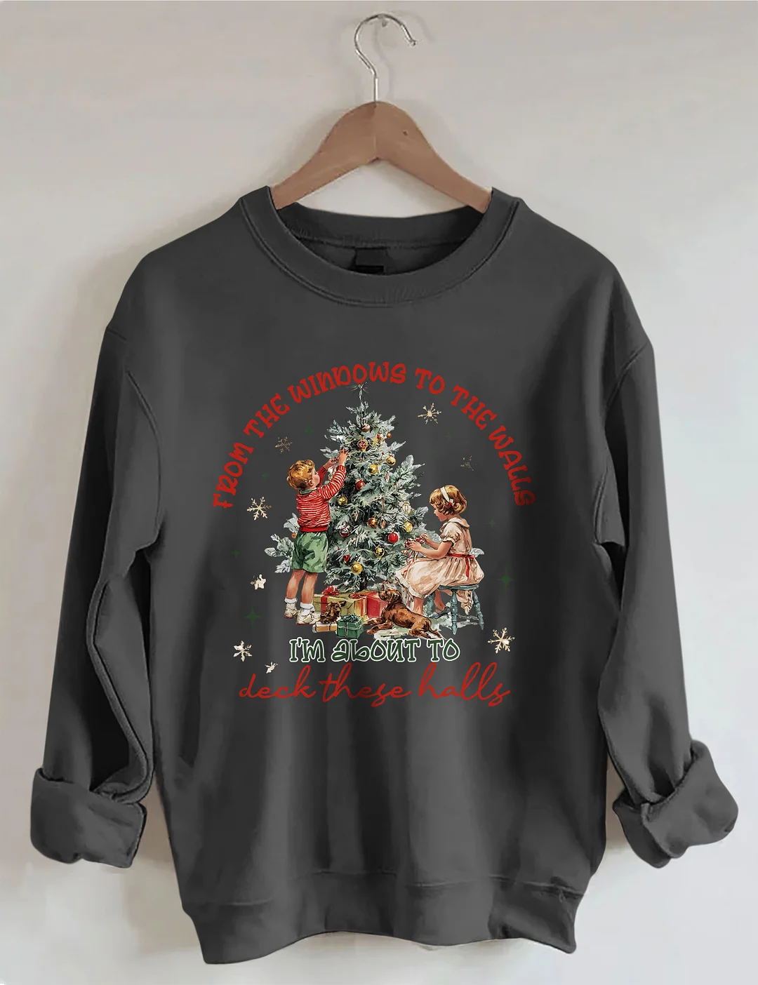 From The Windows To The Walls I'm About To Deck These Halls Sweatshirt