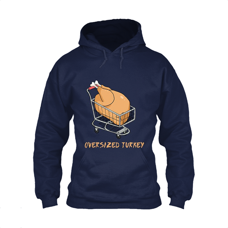 Bought An Oversized Turkey, Thanksgiving Classic Hoodie