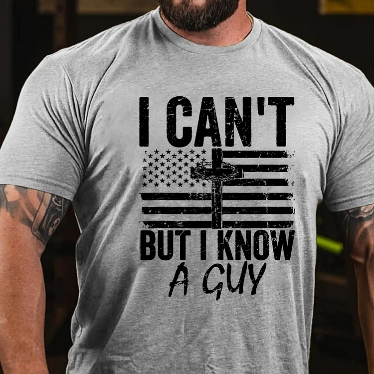 I Can't But I Know A Guy Jesus Cross Funny Christian T-shirt