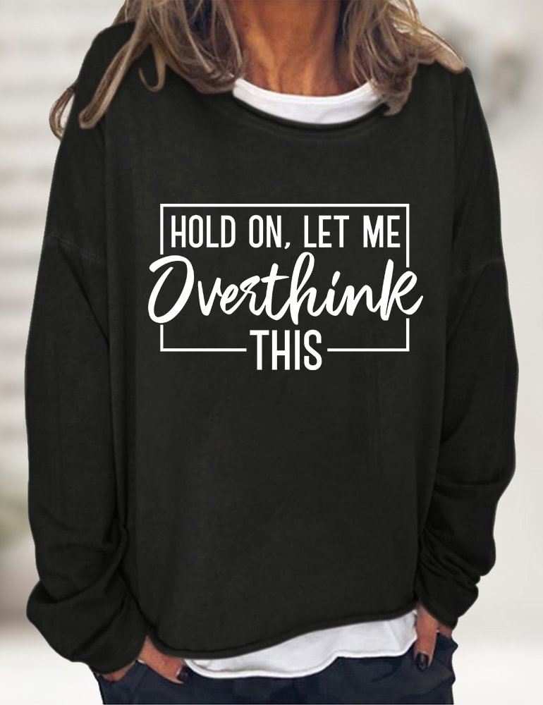 Hold On Let Me Overthink This Sweatshirt