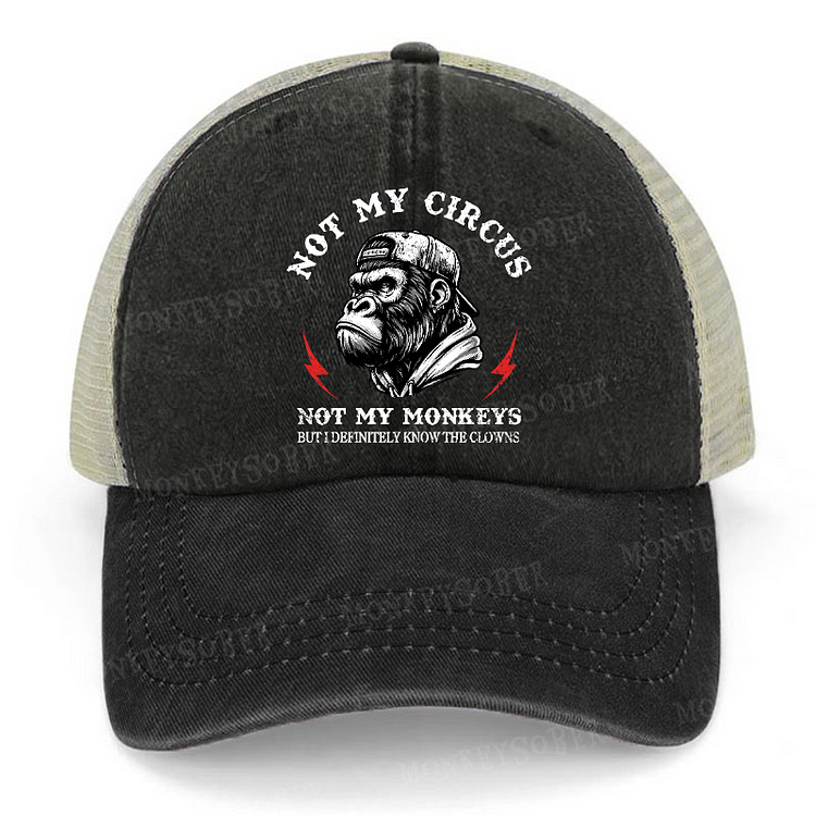 Not My Circus Not My Monkeys But I Definitely Know The Clowns Trucker Cap
