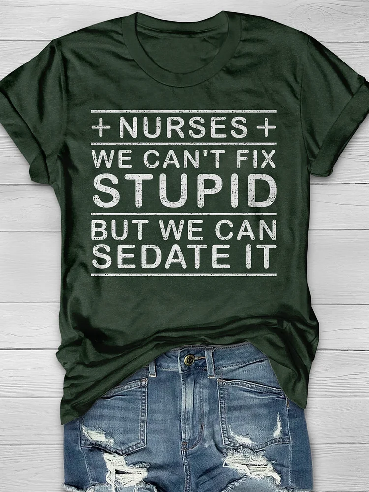 Nurses We Can't Fix Stupid But We can Sedate It Print Short Sleeve T-shirt socialshop