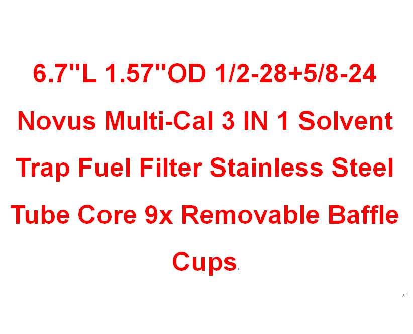 6.7"L 1.57"OD 1/2-28+5/8-24 Novus Multi-Cal 3 IN 1 Solvent Trap Fuel Filter Stainless Steel Tube Core 9x Removable Baffle Cups
