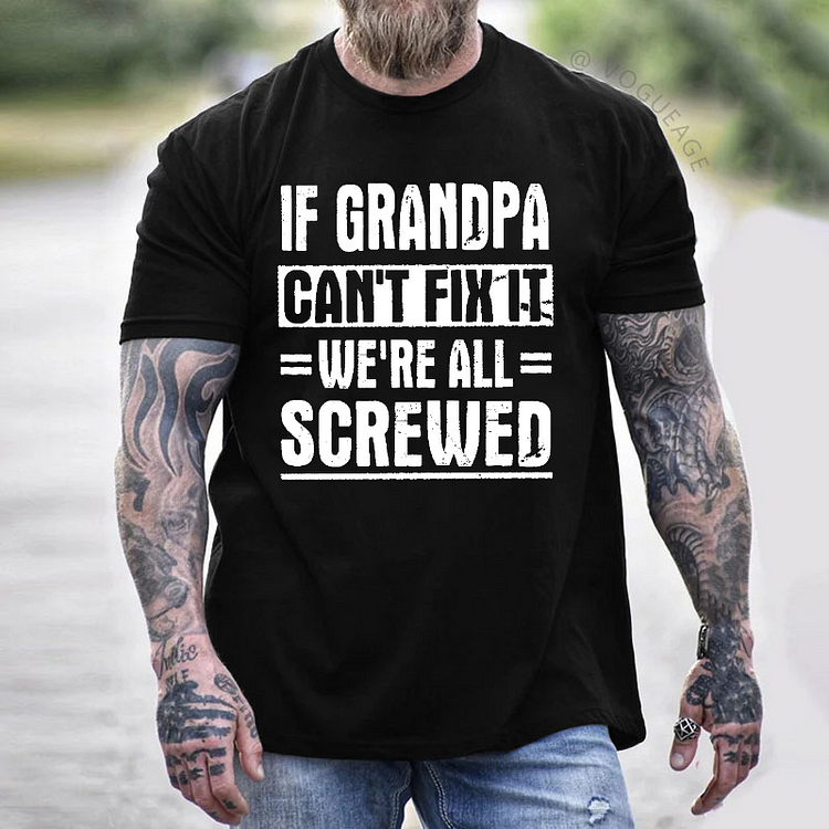If Grandpa Can't Fix It We're All Screwed T-shirt