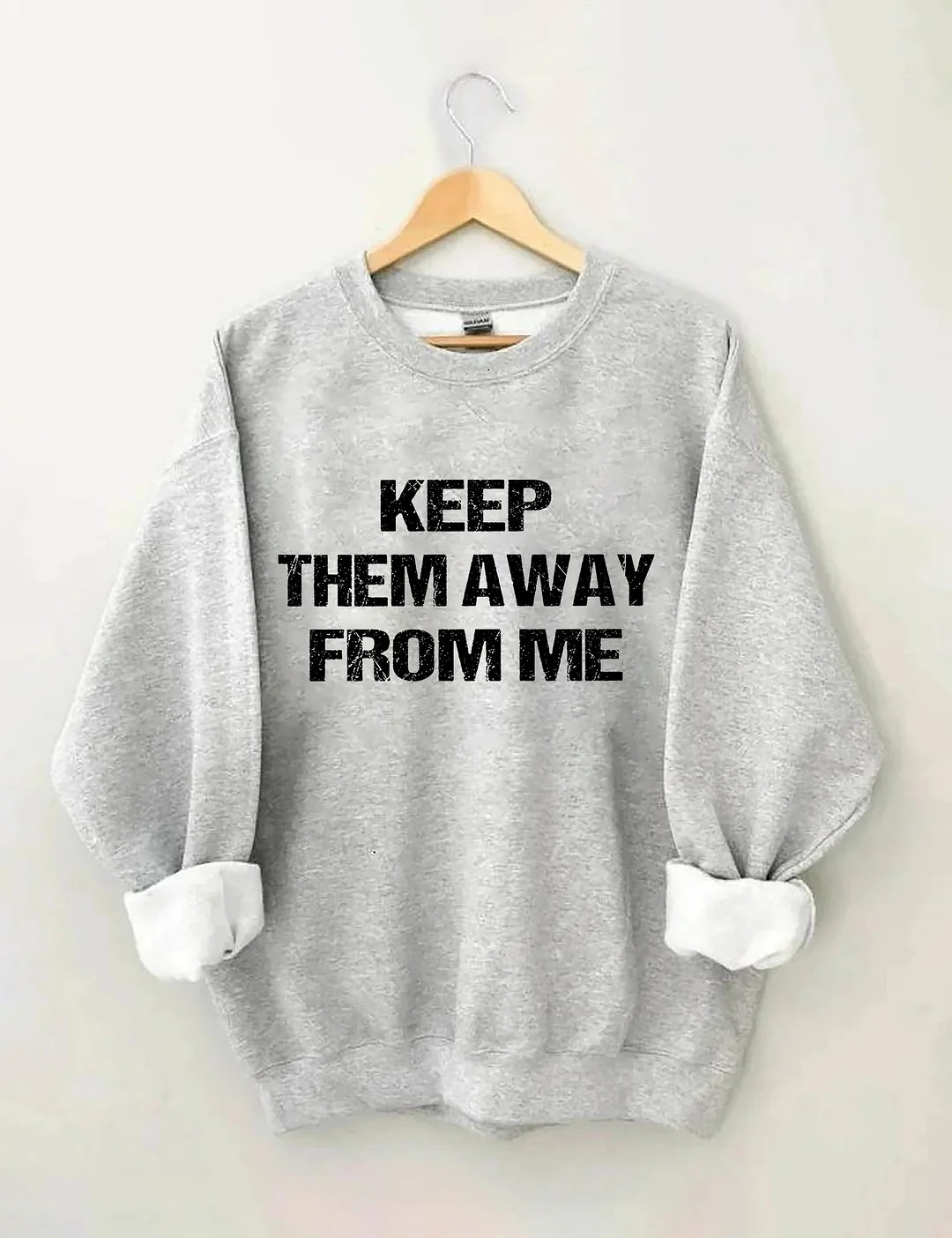 Keep Them Away From Me Sweatshirt