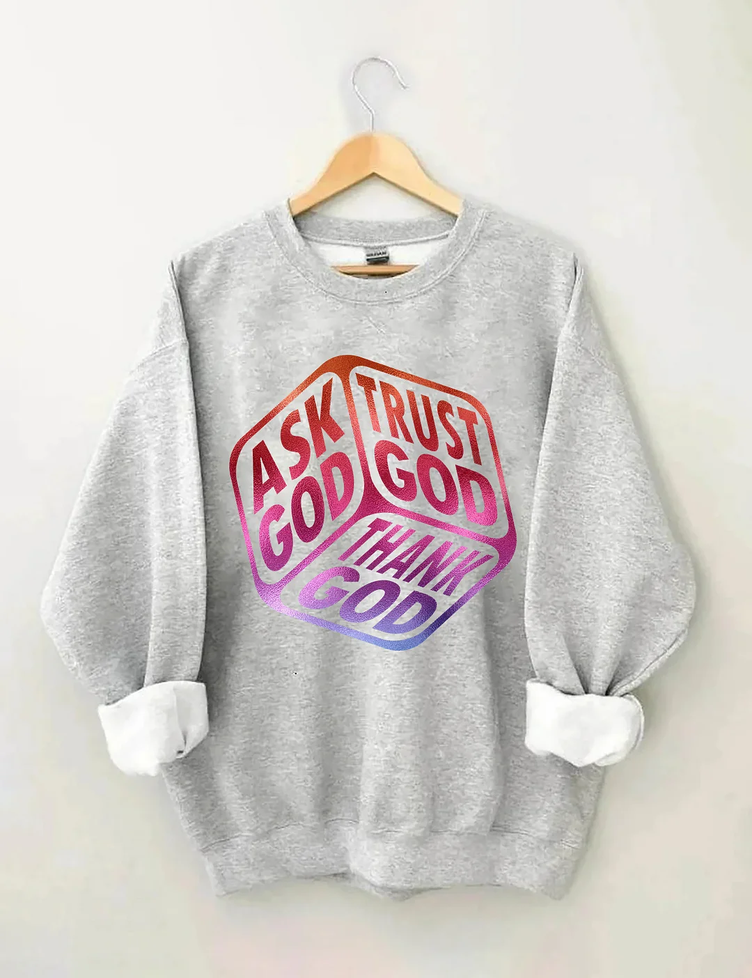 Ask God Tell God Thank God Sweatshirt