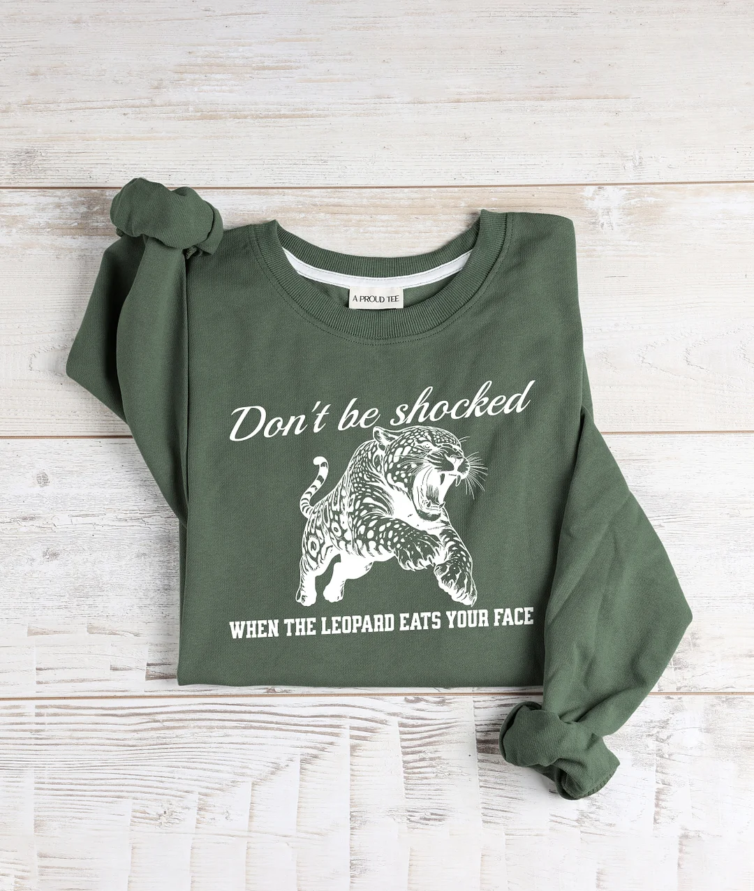 Don't Be Shocked When The Leopard Eats Your Face Sweatshirt