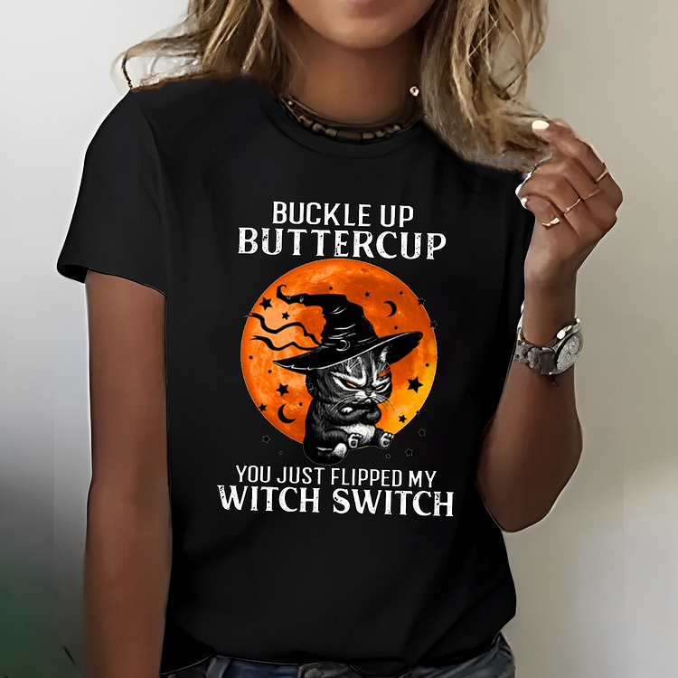 Buckle up Buttercup Flipped My Witch Switch T-shirt