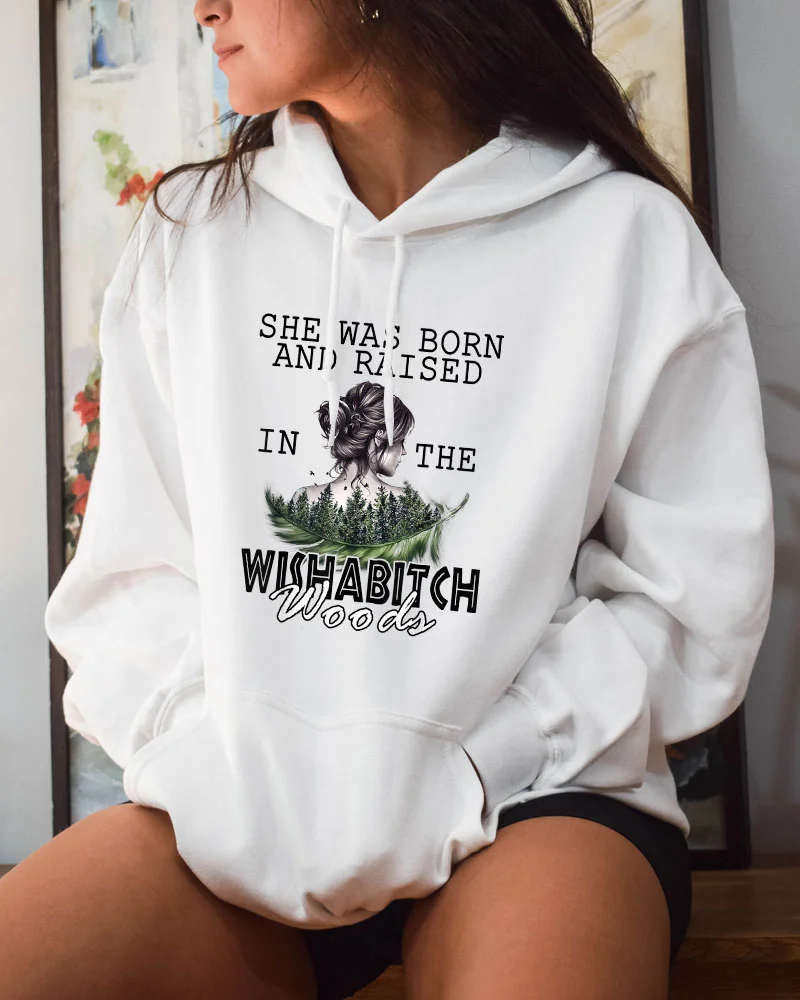 She Was Born And Raised in The Wishabitch Woods Hoodie