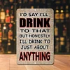 I'd Say I'll Drink To That - Vintage Metal Signs - 20*30cm/30*40cm - Warning