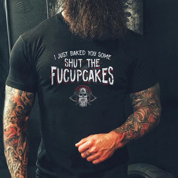 I Just Baked You Some Shut The Fucupcakes Printed Men's T-shirt