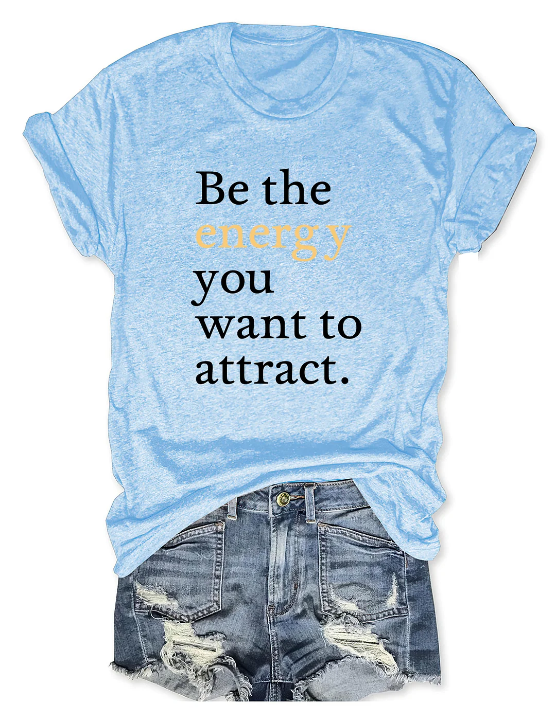 Be The Energy You Want To Attract T-shirt