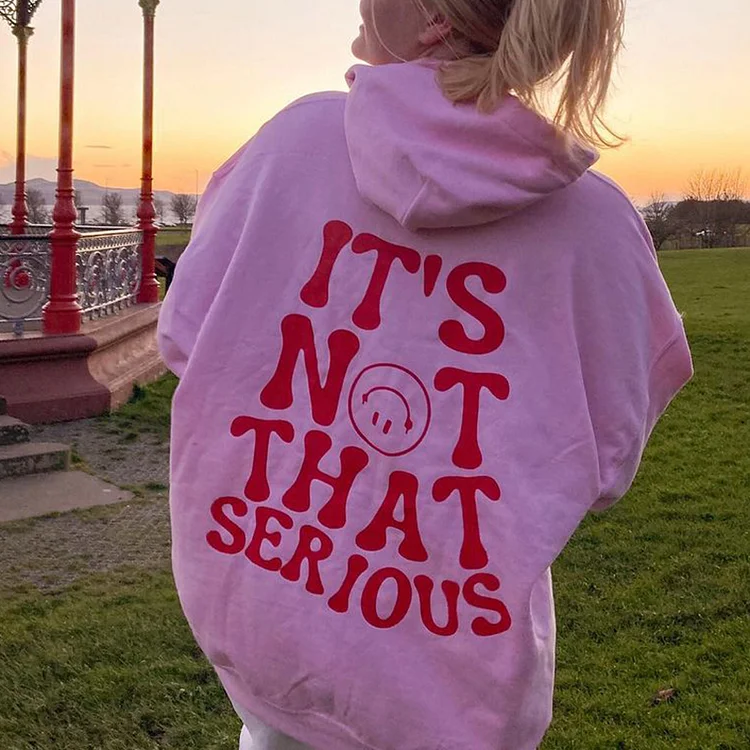 It's Not That Serious Print Hoodie