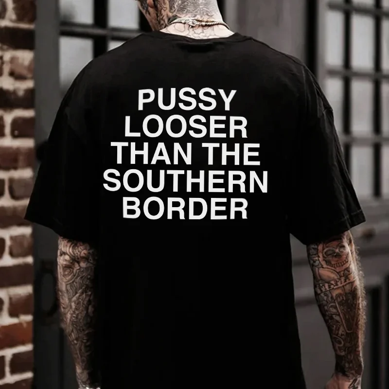 Pussy Looser Than The Southern Border Printed Men's T-shirt -  