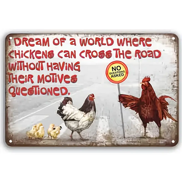Je rêve d’un monde où les poulets peuvent traverser la route sans que leurs motivations soient remises en question.