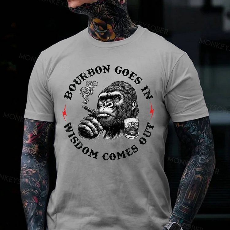 Bourbon Goes In Wisdom Comes Out Monkey T-shirt