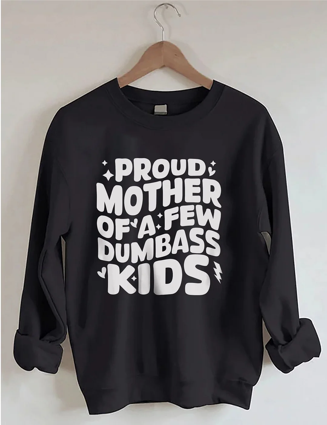Proud Mother Of A Few Dumbass Kids Sweatshirt