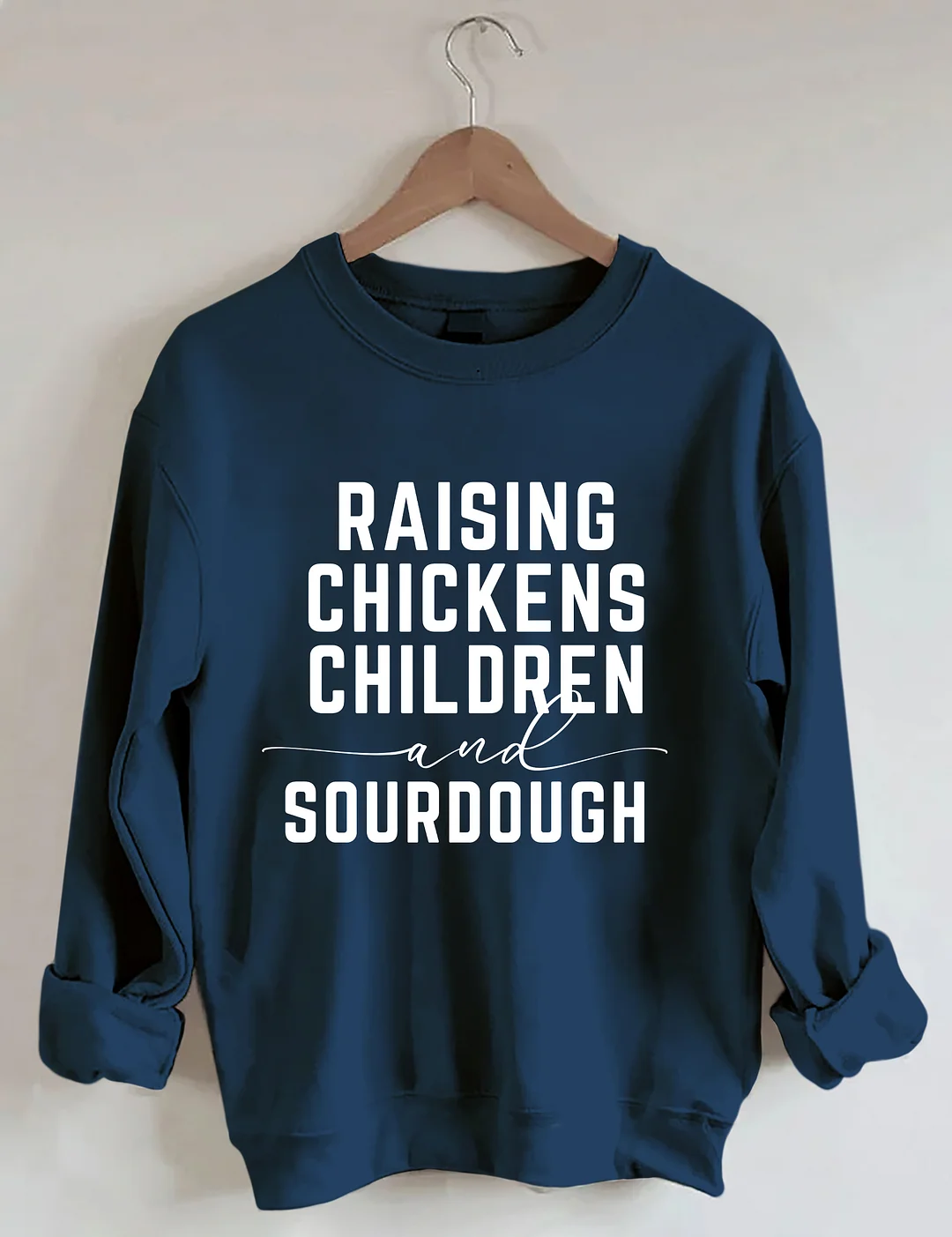 Rasing Chickens Children And Sourdough Sweatshirt