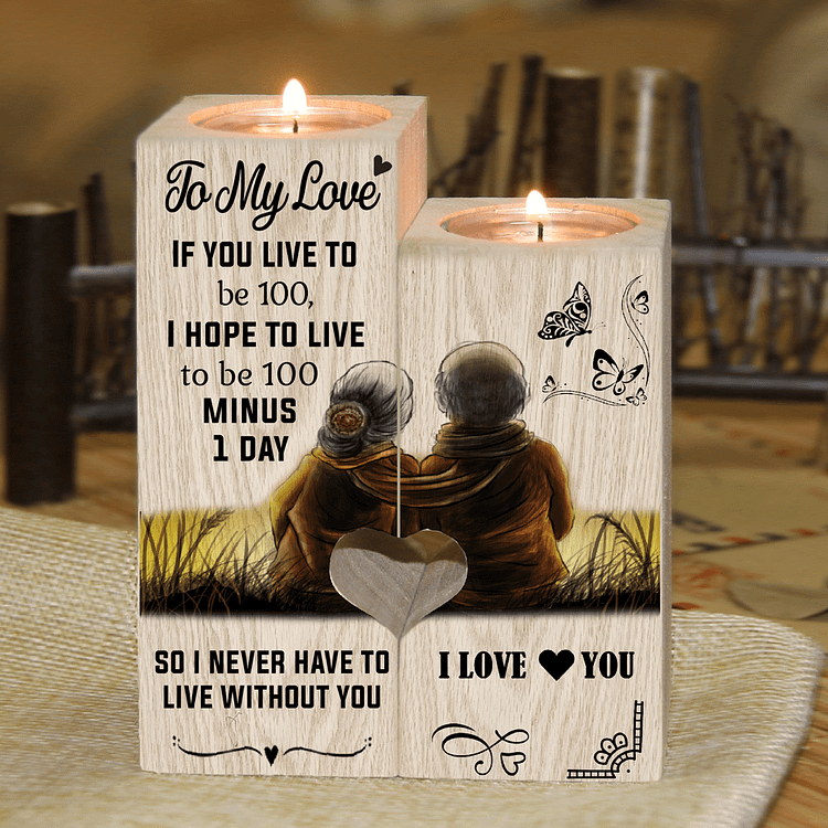 To My Love If You Live To Be 100 - Candle Holder